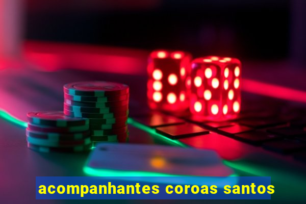 acompanhantes coroas santos